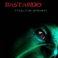 Bastardo (GER) : Skip the Present